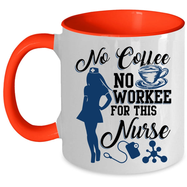 Cute Nurse Coffee Mug, No Coffee No Workee For This Nurse Accent Mug