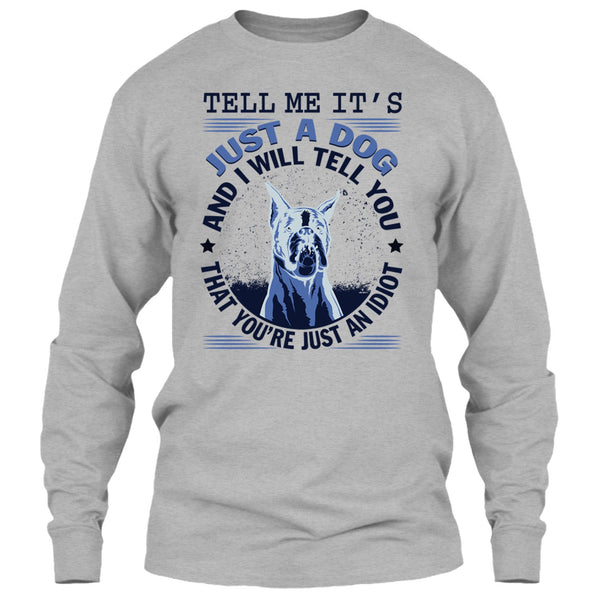 Tell MeIt's Just A Dog T Shirt, Coolest Dog Lover T Shirt