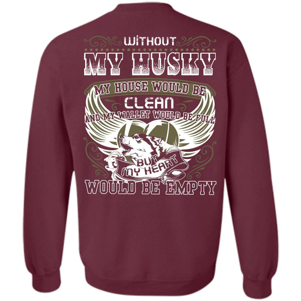 My Heart Would Be Empty T Shirt, I Love Husky Sweatshirt