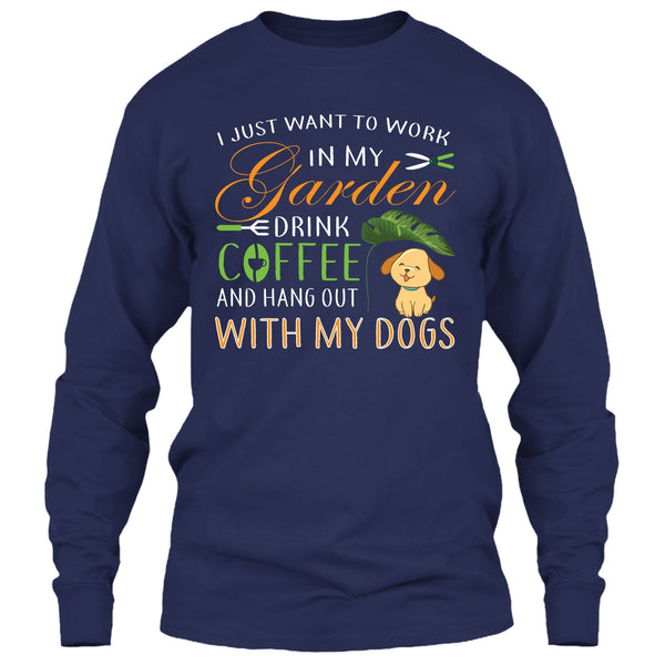 I Just Want To Work In My Garden T Shirt, Drink Coffe And Hang Out With My Dog T Shirt