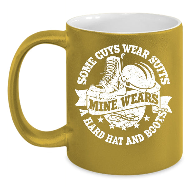 Some Guys Wear Suits Coffee Mug, Mine Wears A Hard Hat And Boots Coffee Cup