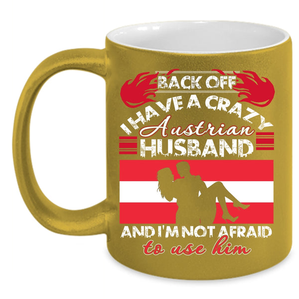 I Have A Crazy Austrian Husband Coffee Mug, Cool Austrian Husband Coffee Cup