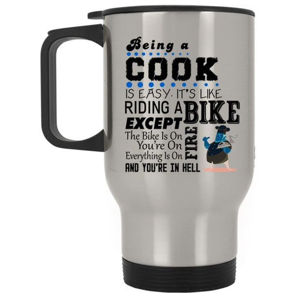It's Like Riding A Bike Travel Mug, Being A Cook Is Easy Mug