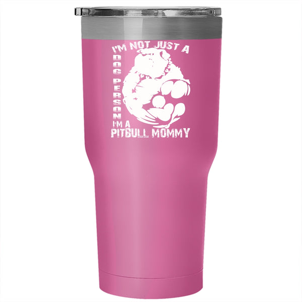 I'm Not Just A Dog Person Tumbler 30 oz Stainless Steel, I'm A Pitbull Mommy Travel Mug