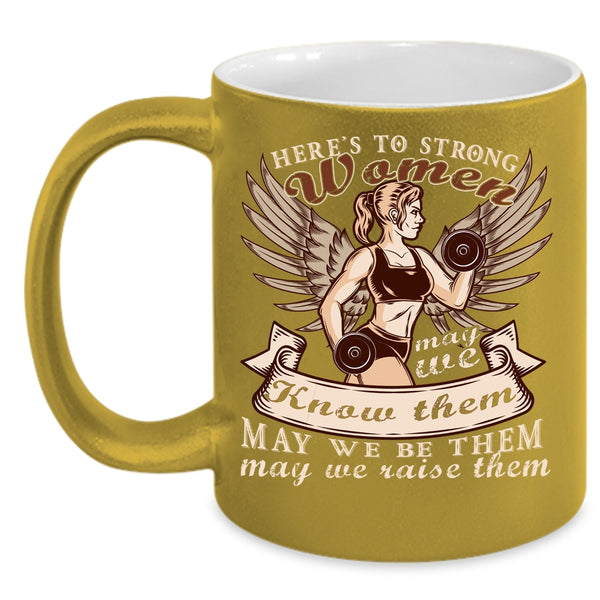 Here's To Stong Women Coffee Mug, Cool Gift For Mom Coffee Cup
