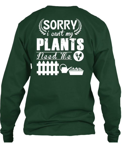 Sorry I Can't My Plants Need Me T Shirt, I Love Gardening T Shirt