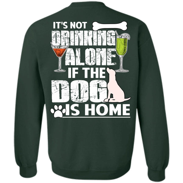 It's Not Drinking Alone T Shirt, I Love My Dog Sweatshirt
