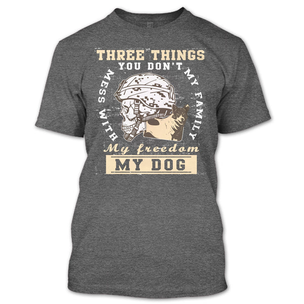 Three Things You Don't Mess With T Shirt, My Freedom My Family My Dog T Shirt