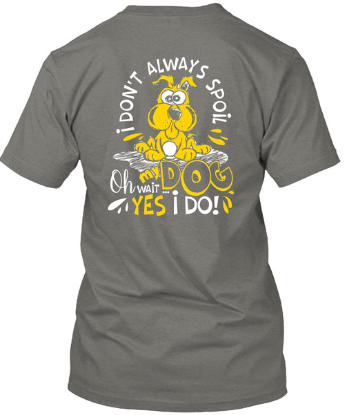 I Don't Always Spoil My Dog T Shirt, My Favorite T Shirt