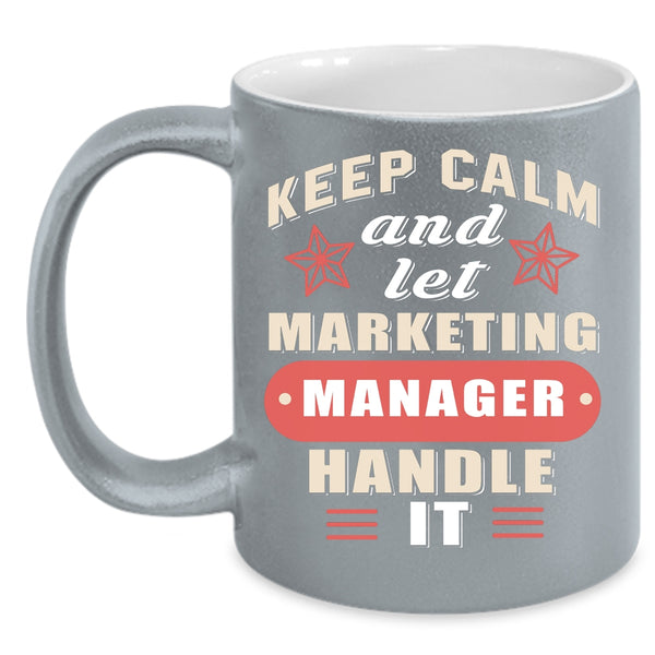 Keep Calm And Let Marketing Manager Coffee Mug, Funny Manager Coffee Cup