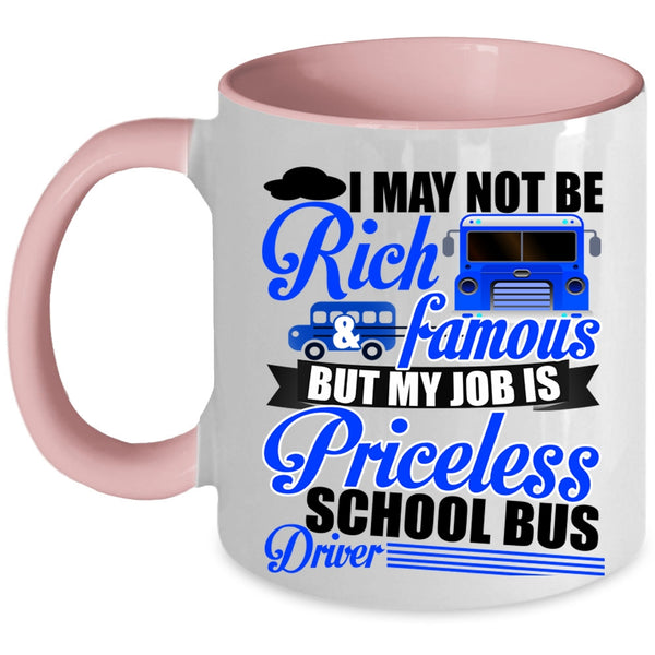 My Job Is Priceless School Bus Driver Coffee Mug, I May Not Be Rich And Famous Accent Mug
