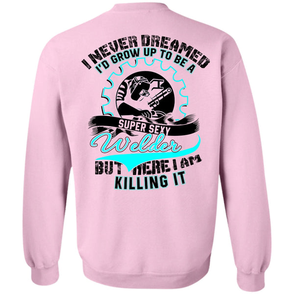 I Love Welder T Shirt, I'd Grow Up To Be A Welder Sweatshirt