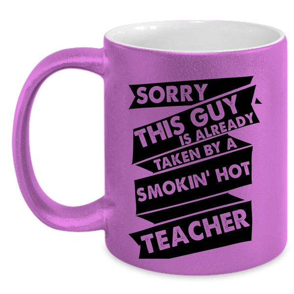 This Guy Is Already Taken By A Teacher Cup, Gift For Husband Mug
