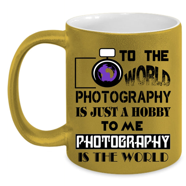 Funny Photography Coffee Mug, To Me Photography Is The World Accent Mug