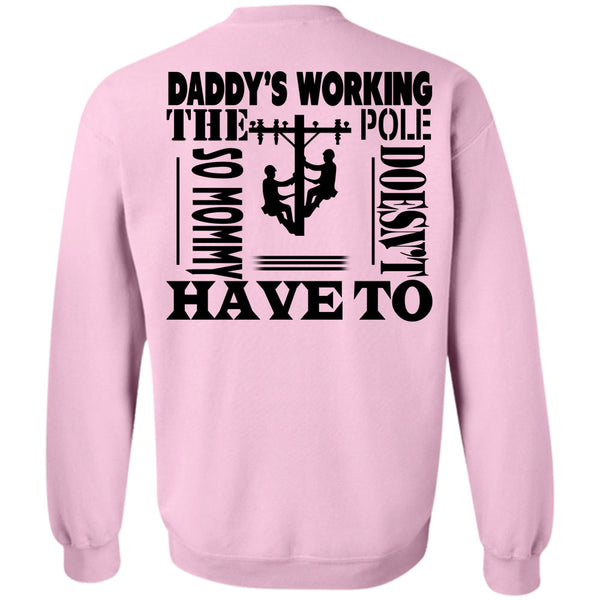 Being A Linemen T Shirt, Daddy's Working The Pole So Mommy Doesn't Have To Sweatshirt