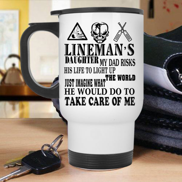 My Dad Would Do To Take Care Of Me Travel Mug, Lineman's Daughter Mug