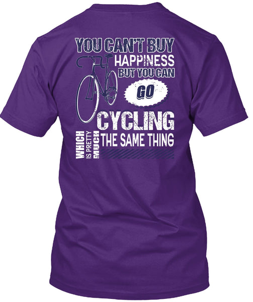 You Can Go Cycling T Shirt, You Can't Buy Happiness T Shirt