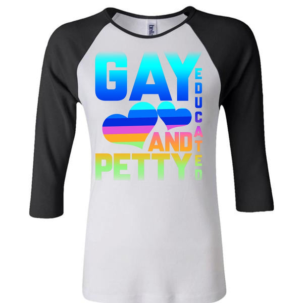 Gay Educated And Petty T Shirt, Being A Gay T Shirt, Awesome T-Shirts