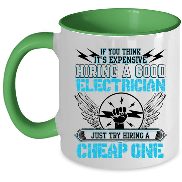 Try Hiring A Cheap One Coffee Mug, It's Expensive Hiring A Good Electrician Accent Mug