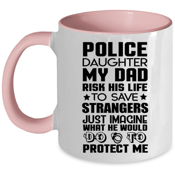 My Dad Would Do To Protect Me Coffee Mug, Police Daughter Accent Mug