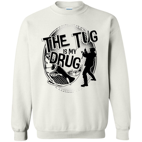 Coolest Fishing T Shirt, The Tug Is My Drug Sweatshirt