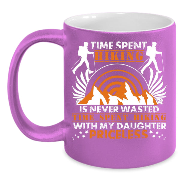 Time Spent Hiking Is Never Wasted Coffee Mug, Time Spent Hiking With My Daughter Coffee Cup