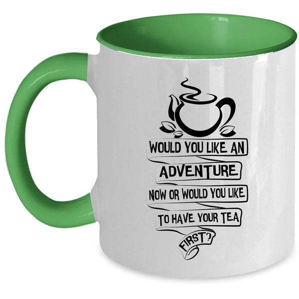 Would You Like To Have Your Tea First Coffee Mug, Would You Like An Adventure Now Accent Mug