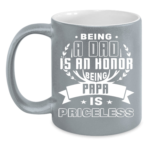 Being A Dad Is An Honor Coffee Mug, Being Papa Is Priceless Coffee Cup