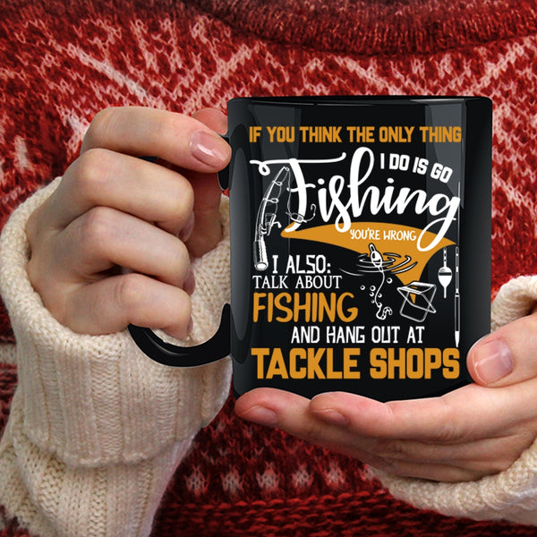 I Do Is Go Fishing Coffee Mug, I Also Talk About Fishing Coffee Cup
