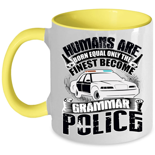 Only The Finest Become Grammar Police Coffee Mug, Humans Are Born Equal Accent Mug