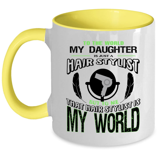 That Hairstylist Is My World Coffee Mug, My Daughter Is Just A Hair Stylist Accent Mug