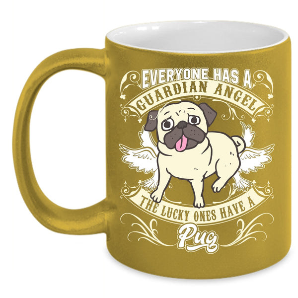 Everyone Has A Guardian Angel Coffee Mug, The Lucky Ones Have A Pug Coffee Cup