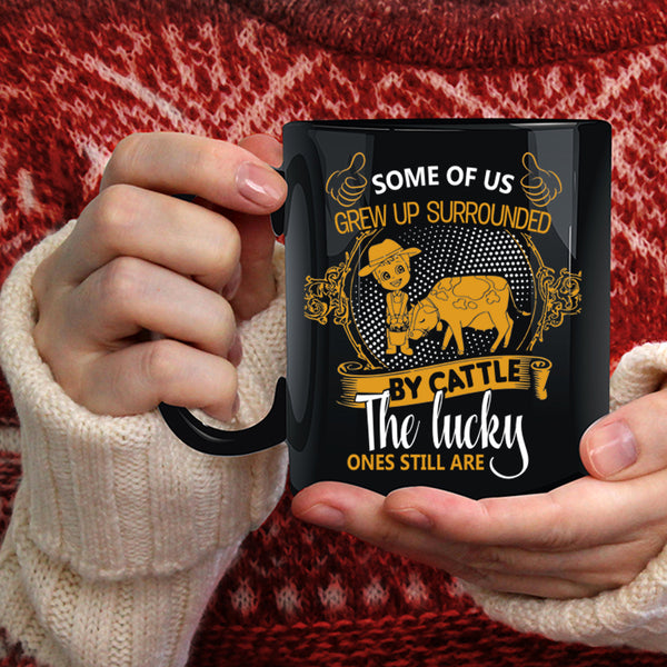 Some Of Us Grew Up Surrounded By Cattle Coffee Mug, Farmer Coffee Cup