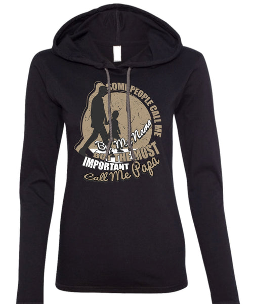 The Most Important Call Me Papa T Shirt, Some People Call Me By My Name T Shirt (Anvil Ladies Ringspun Hooded)