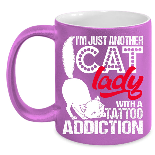 I'm Just Another Cat Lady Coffee Mug, With A Tattoo Addiction Coffee Cup