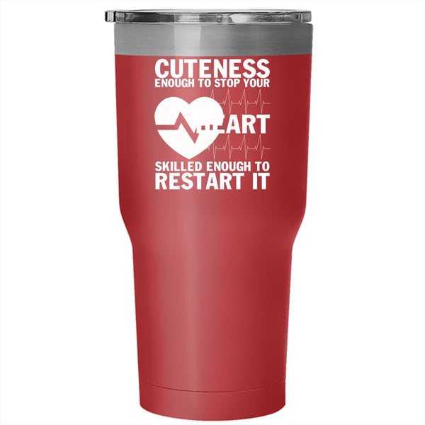 Cuteness Enough To Stop Your Heart Tumbler 30 oz Stainless Steel, Cute Nurses Travel Mug
