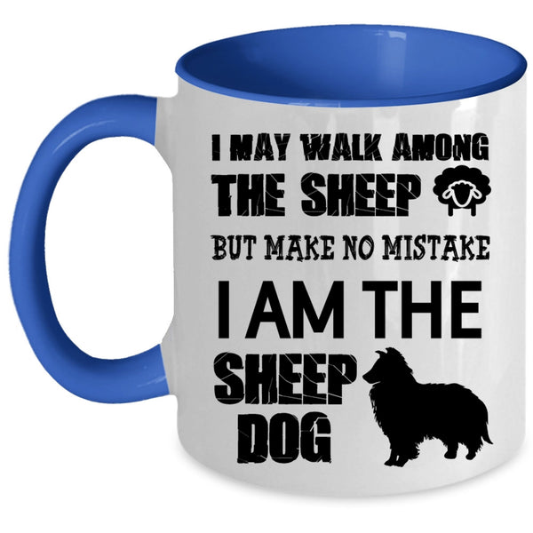 I Am The Sheep Dog Coffee Mug, I May Walk Among The Sheep Accent Mug