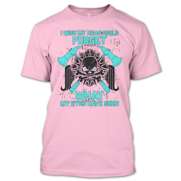 I Wish My Head Could Forget T Shirt, Gift For Firefighter T Shirt