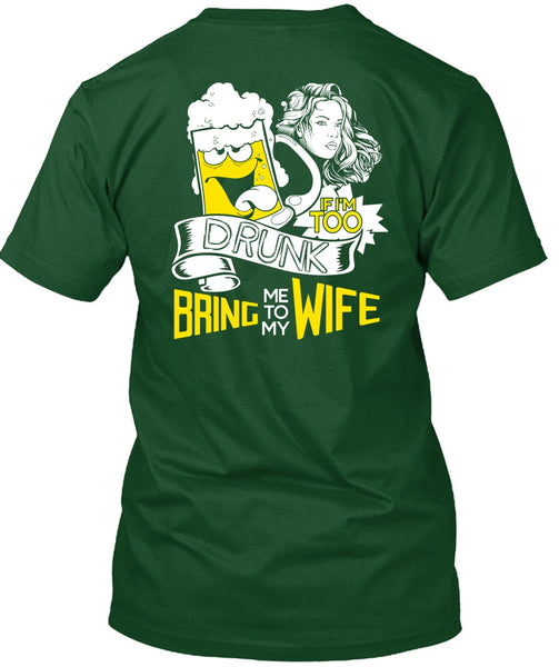 If I'm Too Drunk Bring Me To My Wife T Shirt, Being A Wife T Shirt