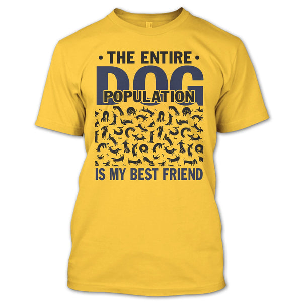 The entire Dog Population T Shirt, Coolest Dog Lover T Shirt