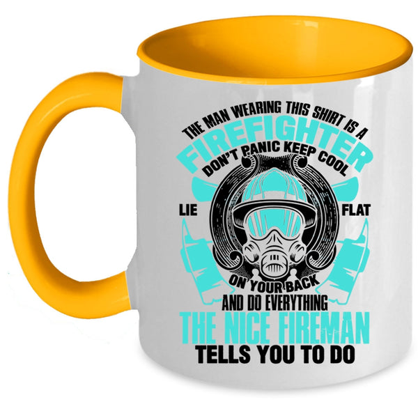 Nice Fireman Coffee Mug, The Man Wearing This Shirt Is A Firefighter Accent Mug