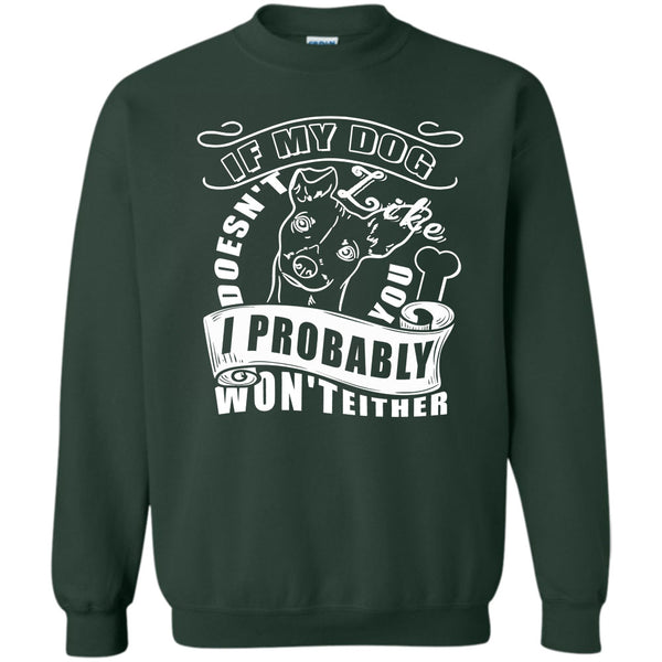 I Probably Won't Either T Shirt, I Love My Dog Sweatshirt