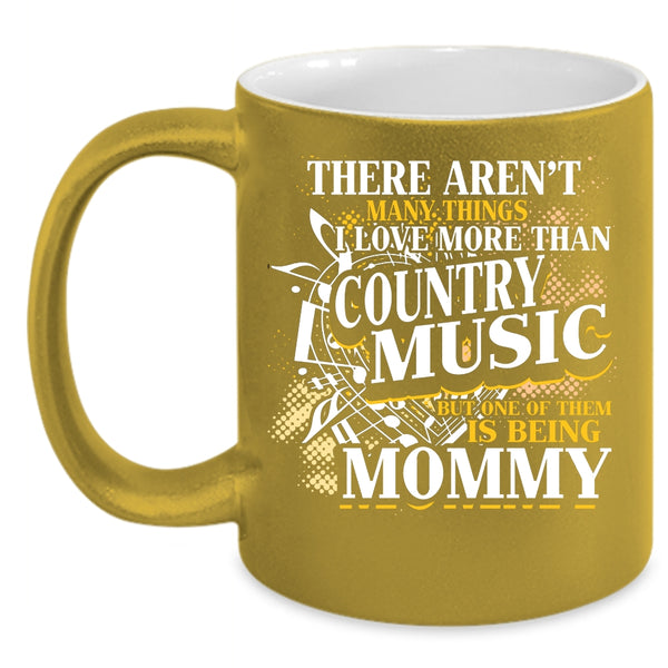 I Love More Than Country Music Coffee Mug, Being Mommy Coffee Cup