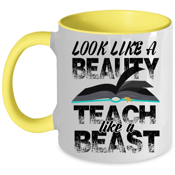 Teach Like A Beast Coffee Mug, Look Like A Beauty Accent Mug