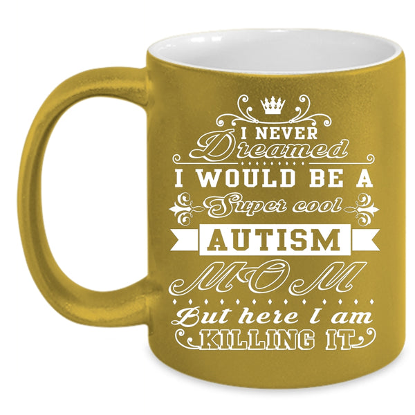 I Would Be A Cool Autism Mom Coffee Mug, Awesome Autism Mom Coffee Cup
