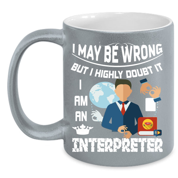 I Am An Interpreter Coffee Mug, Best Gift For Interpreter Coffee Cup
