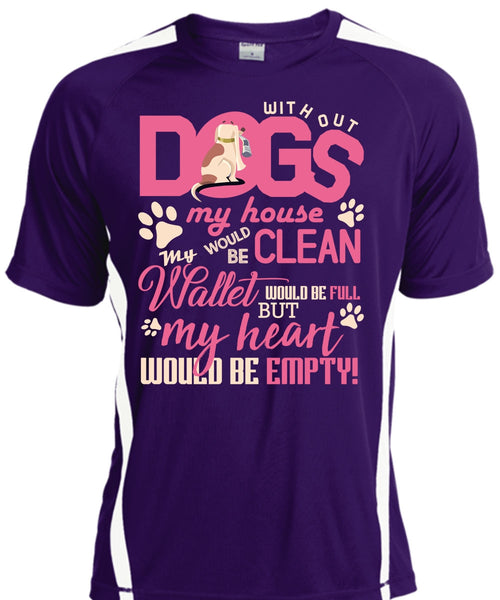 With Out Dogs My House T Shirt, My Heart Would Be Empty T Shirt, Cool Shirt