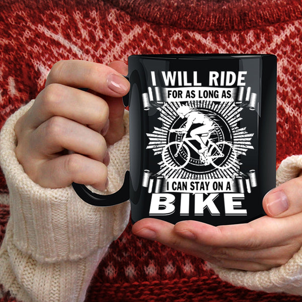 I Will Ride For As Long As Coffee Mug, I Can Stay On A Bike Coffee Cup