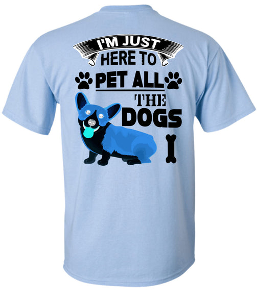 I'm Just Here To Pet All The Dogs T Shirt, I Love My Dogs T Shirt