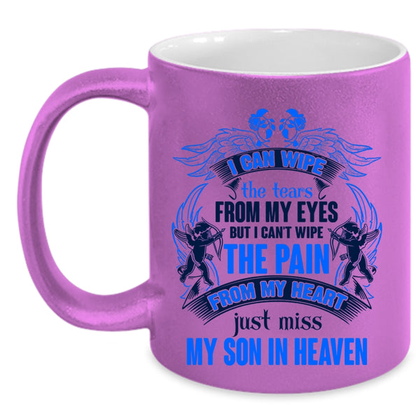 Just Miss My Son In Heaven Coffee Mug, I Can Wipe The Tears From My Eyes Accent Mug